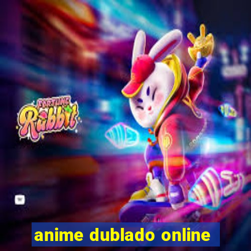 anime dublado online